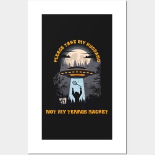 Please take my husband not my tennis racket Funny UFO quote Posters and Art